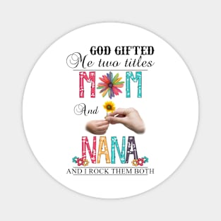 Vintage God Gifted Me Two Titles Mom And Nana Wildflower Hands Flower Happy Mothers Day Magnet